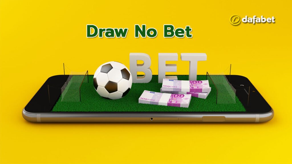 Cách chơi kèo Draw No Bet trong cá cược bóng đá